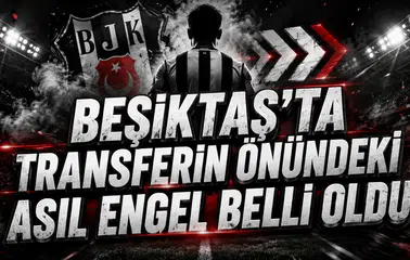 BEŞİKTAŞ’TA TRANSFERİN ÖNÜNDEKİ ASIL ENGEL BELLİ OLDU