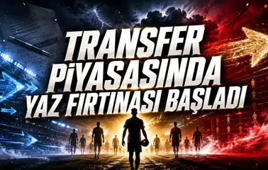 Transfer Piyasasında Yaz Fırtınası Başladı!