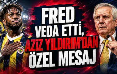 FRED VEDA ETTİ, AZİZ YILDIRIM’DAN ÖZEL MESAJ