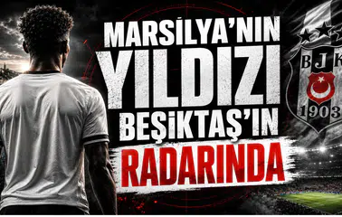 Marsilya’nın Yıldızı Beşiktaş’ın Radarında