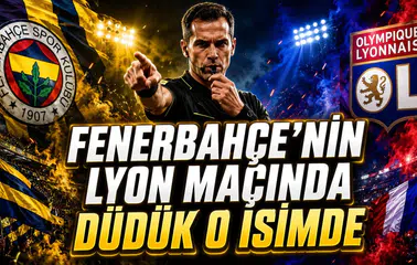 FENERBAHÇE’NİN LYON MAÇINDA DÜDÜK O İSİMDE