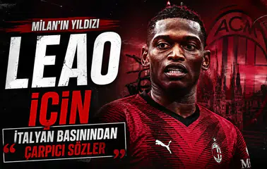 Milan'ın Yıldızı Leao İçin İtalyan Basınından Çarpıcı Sözler