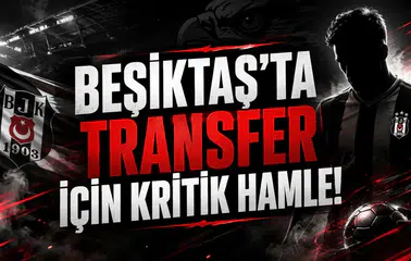 Beşiktaş'ta Transfer İçin Kritik Hamle!