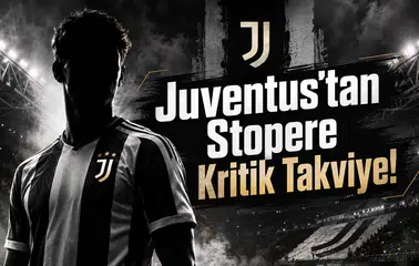 Juventus'tan Stopere Kritik Takviye!