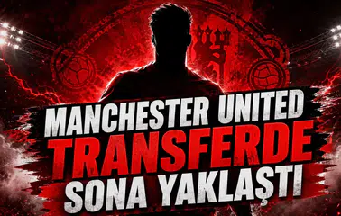 MANCHESTER UNITED TRANSFERDE SONA YAKLAŞTI