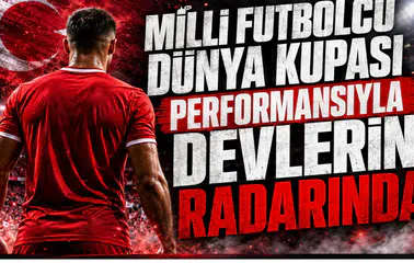 Milli Futbolcu Dünya Kupası Performansıyla Devlerin Radarında