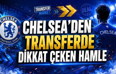 CHELSEA’DEN TRANSFERDE DİKKAT ÇEKEN HAMLE