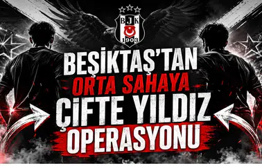 Beşiktaş’tan Orta Sahaya Çifte Yıldız Operasyonu