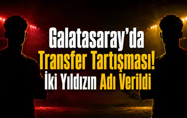 Galatasaray’da Transfer Tartışması! İki Yıldızın Adı Verildi