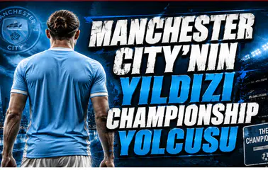 Manchester City’nin Yıldızı Championship Yolcusu