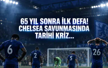 65 Yıl Sonra İlk Defa! Chelsea Savunmasında Tarihi Kriz...