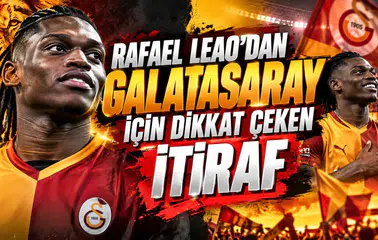 Rafael Leao’dan Galatasaray için dikkat çeken itiraf