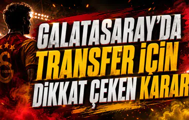 GALATASARAY’DA TRANSFER İÇİN DİKKAT ÇEKEN KARAR