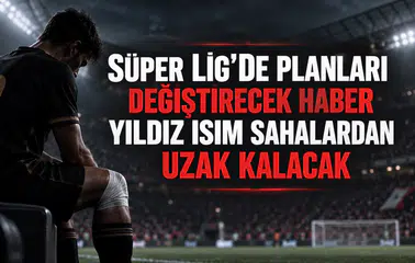 Süper Lig'de planları değiştirecek haber yıldız isim sahalardan uzak kalacak