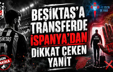 BEŞİKTAŞ’A TRANSFERDE İSPANYA’DAN DİKKAT ÇEKEN YANIT
