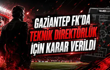 GAZİANTEP FK’DA TEKNİK DİREKTÖRLÜK İÇİN KARAR VERİLDİ