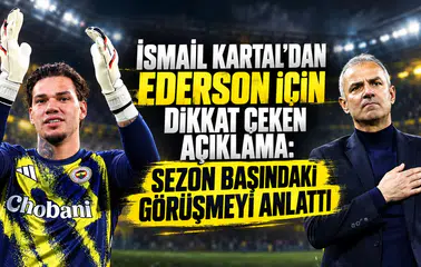 İsmail Kartal’dan Ederson İçin Dikkat Çeken Açıklama: Sezon Başındaki Görüşmeyi Anlattı