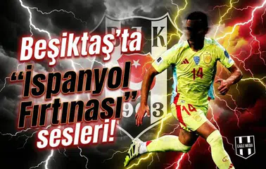 Beşiktaş'ta "İspanyol Fırtınası" sesleri!
