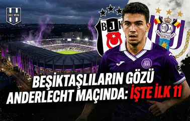 Beşiktaşlıların gözü Anderlecht maçında: İşte ilk 11