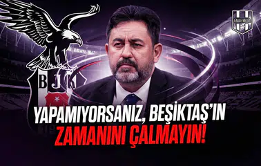 Yapamıyorsanız, Beşiktaş'ın zamanını çalmayın!