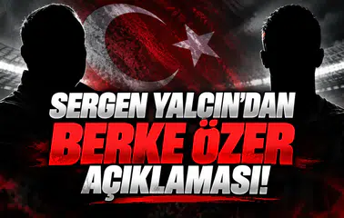 Sergen Yalçın'dan Berke Özer açıklaması!