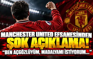 Manchester United Efsanesinden Şok Açıklama! "Ben Açgözlüyüm, Madalyamı İstiyorum..."