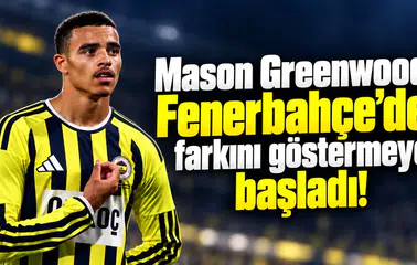 Mason Greenwood Fenerbahçe’de farkını göstermeye başladı!