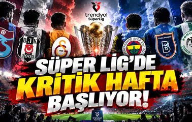 Süper Lig'de kritik hafta başlıyor!