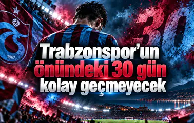 Trabzonspor’un önündeki 30 gün kolay geçmeyecek