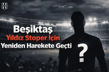 Beşiktaş yıldız stoper için yeniden harekete geçti