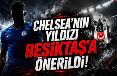Chelsea’nin yıldızı Beşiktaş’a önerildi!