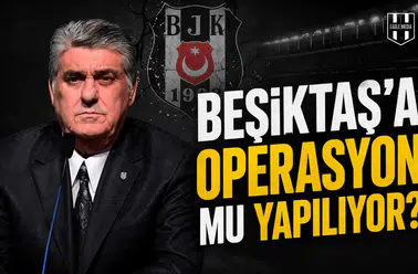 Beşiktaş’a operasyon mu yapılıyor?