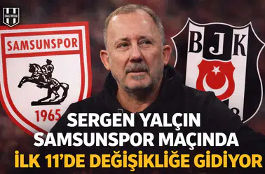 Sergen Yalçın Samsunspor maçında ilk 11'de değişikliğe gidiyor