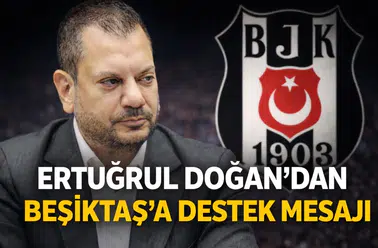 Ertuğrul Doğan’dan Beşiktaş’a destek mesajı