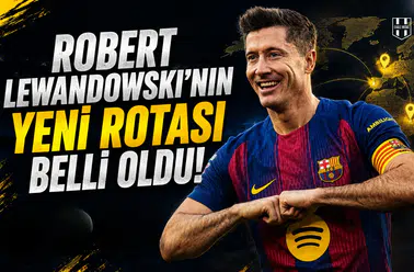 Robert Lewandowski'nin yeni rotası belli oldu
