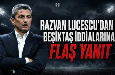 Razvan Lucescu’dan Beşiktaş iddialarına flaş yanıt