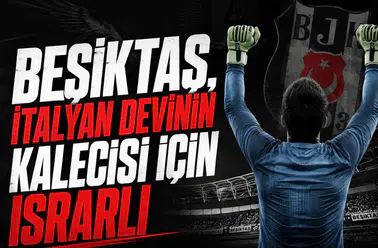 Beşiktaş, İtalyan devinin kalecisi için ısrarlı