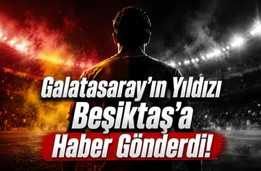 Galatasaray'ın Yıldızı Beşiktaş'a Haber Gönderdi!
