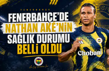 Fenerbahçe'de Nathan Aké'nin sağlık durumu belli oldu