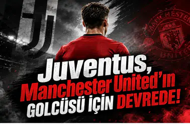 Juventus,Manchester United'ın Golcüsü İçin Devrede!