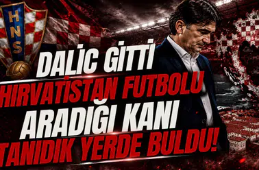 Dalic Gitti, Hırvatistan Futbolu Aradığı Kanı Tanıdık Yerde Buldu!