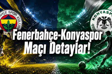 Fenerbahçe-Konyaspor Maçı Detaylar!