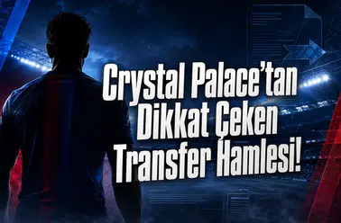 Crystal Palace’tan Dikkat Çeken Transfer Hamlesi!