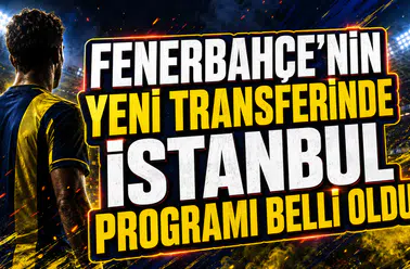 FENERBAHÇE’NİN YENİ TRANSFERİNDE İSTANBUL PROGRAMI BELLİ OLDU