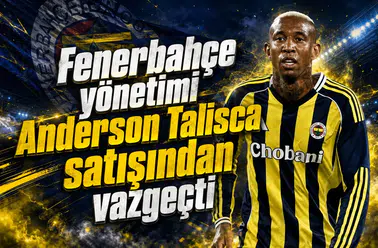 Fenerbahçe yönetimi Anderson Talisca satışından vazgeçti
