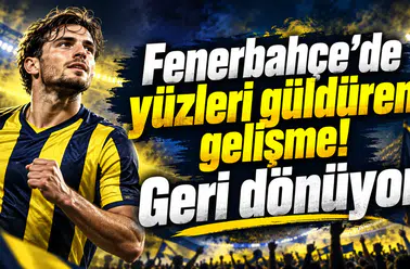 Fenerbahçe’de yüzleri güldüren gelişme! Geri dönüyor