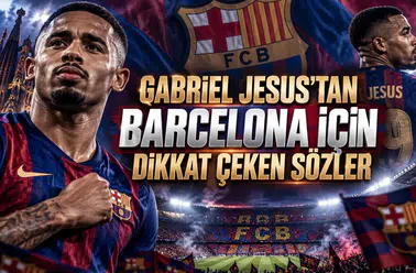 GABRIEL JESUS’TAN BARCELONA İÇİN DİKKAT ÇEKEN SÖZLER