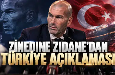 Zinedine Zidane'dan Türkiye Açıklaması