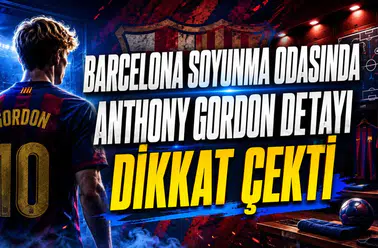 BARCELONA SOYUNMA ODASINDA ANTHONY GORDON DETAYI DİKKAT ÇEKTİ