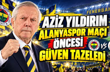 Aziz Yıldırım Alanyaspor Maçı Öncesi Güven Tazeledi